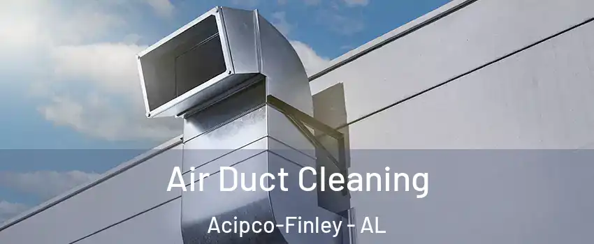 Air Duct Cleaning Acipco-Finley - AL