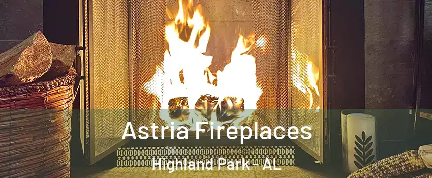 Astria Fireplaces Highland Park - AL