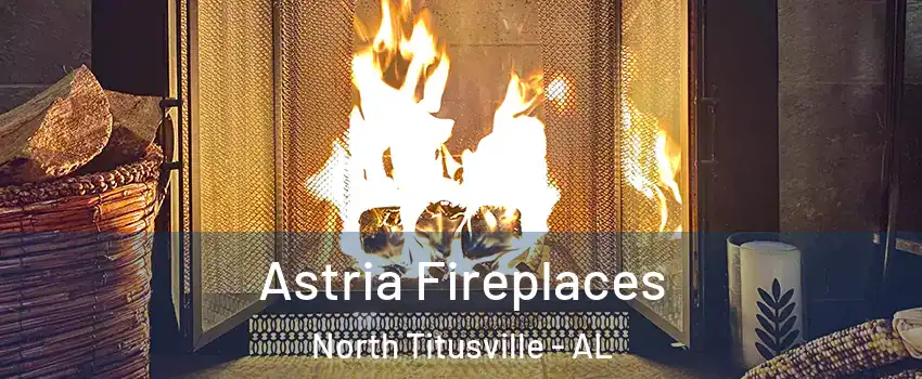 Astria Fireplaces North Titusville - AL
