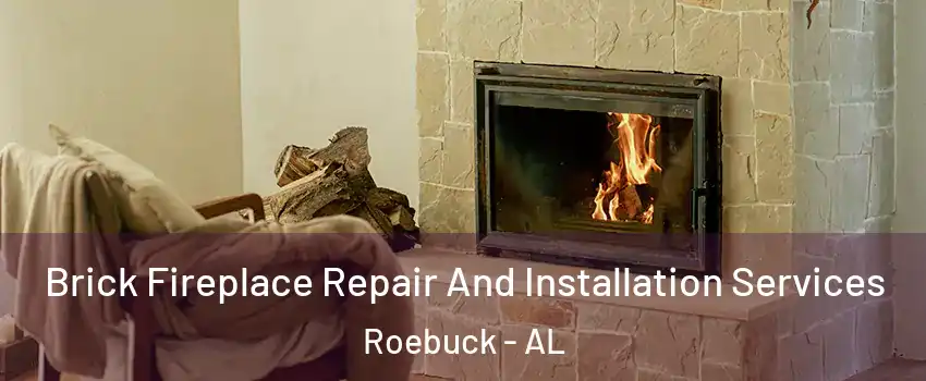 Brick Fireplace Repair And Installation Services Roebuck - AL