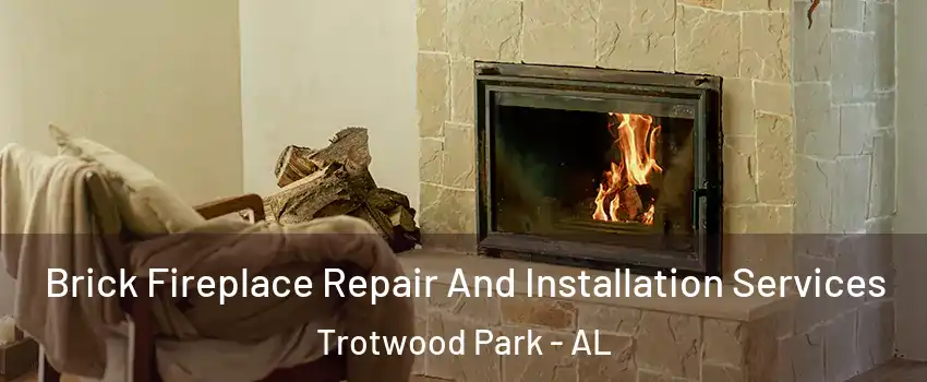 Brick Fireplace Repair And Installation Services Trotwood Park - AL