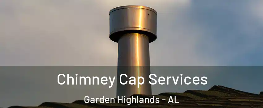 Chimney Cap Services Garden Highlands - AL