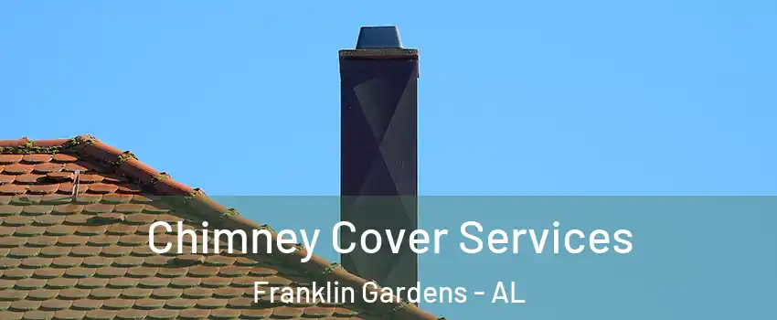 Chimney Cover Services Franklin Gardens - AL