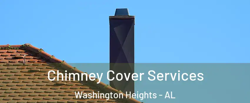 Chimney Cover Services Washington Heights - AL