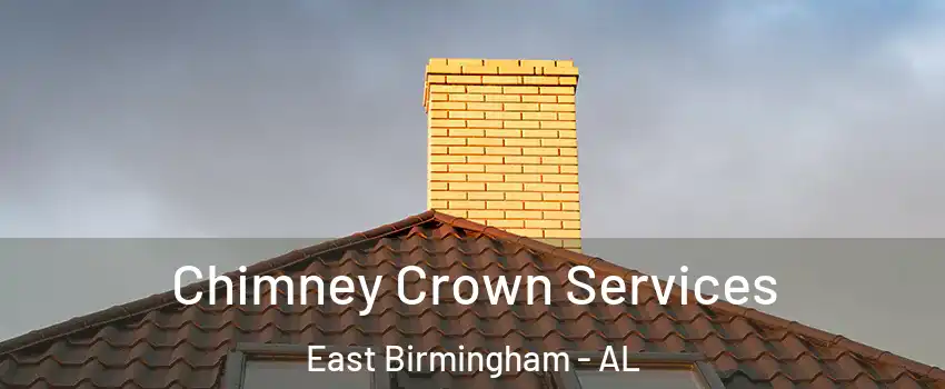 Chimney Crown Services East Birmingham - AL