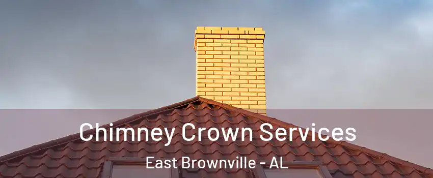 Chimney Crown Services East Brownville - AL