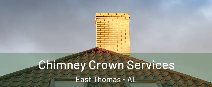 Chimney Crown Services East Thomas - AL