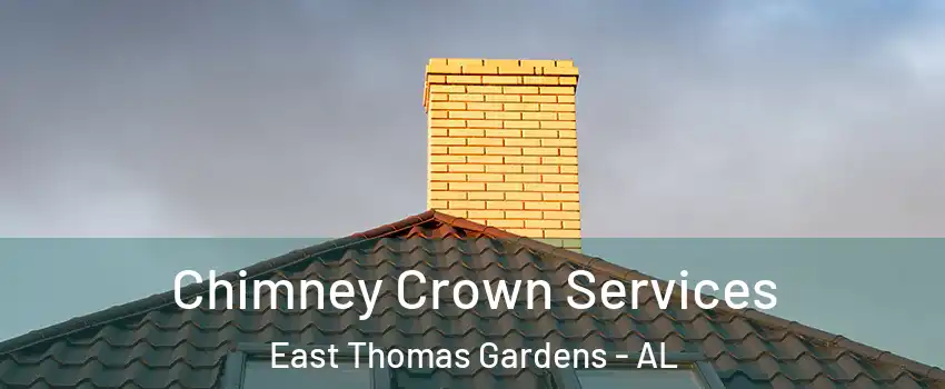 Chimney Crown Services East Thomas Gardens - AL