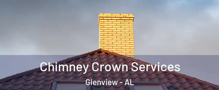 Chimney Crown Services Glenview - AL