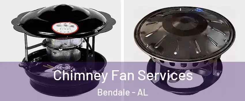 Chimney Fan Services Bendale - AL