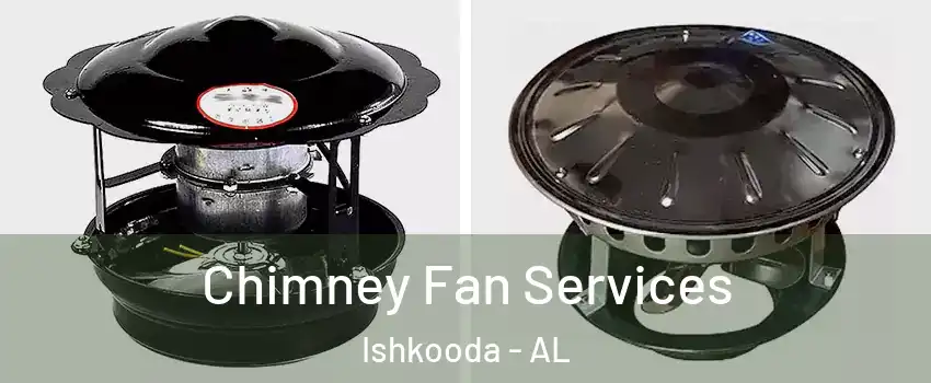 Chimney Fan Services Ishkooda - AL
