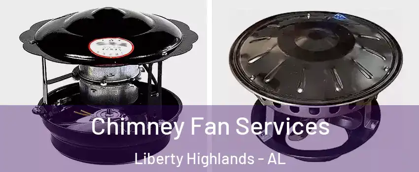 Chimney Fan Services Liberty Highlands - AL