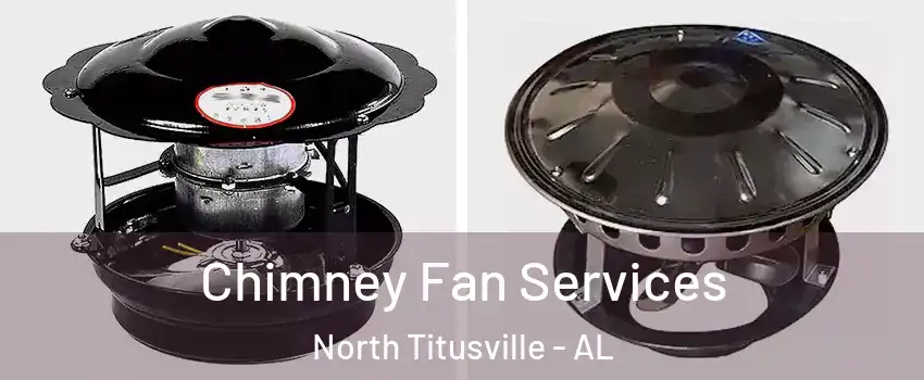 Chimney Fan Services North Titusville - AL