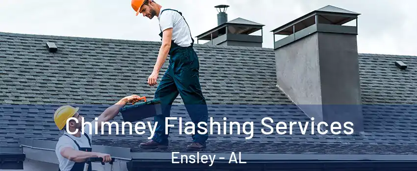 Chimney Flashing Services Ensley - AL