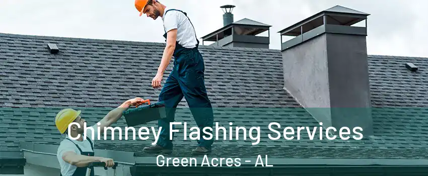 Chimney Flashing Services Green Acres - AL