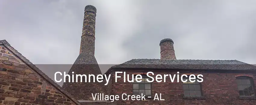 Chimney Flue Services Village Creek - AL