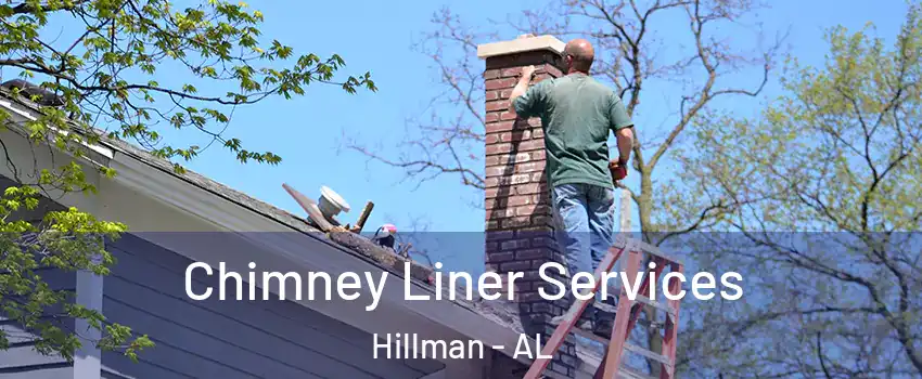 Chimney Liner Services Hillman - AL