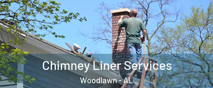 Chimney Liner Services Woodlawn - AL