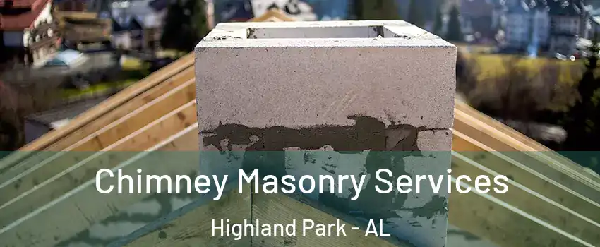 Chimney Masonry Services Highland Park - AL