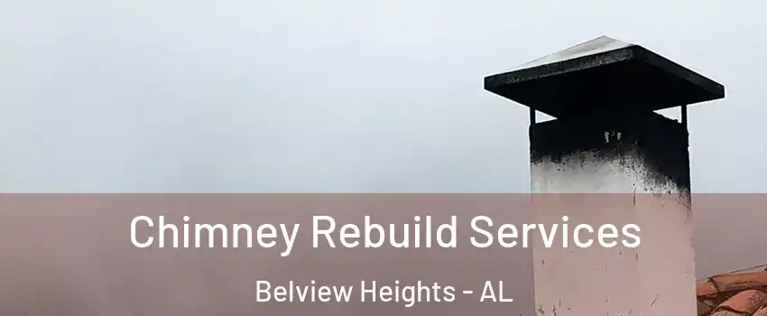 Chimney Rebuild Services Belview Heights - AL