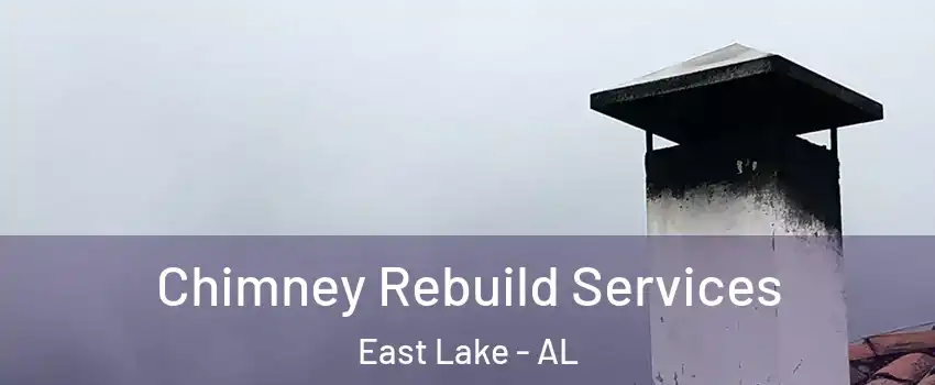 Chimney Rebuild Services East Lake - AL