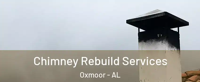 Chimney Rebuild Services Oxmoor - AL