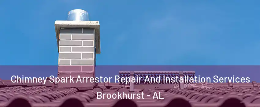 Chimney Spark Arrestor Repair And Installation Services Brookhurst - AL