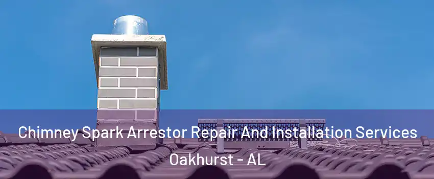 Chimney Spark Arrestor Repair And Installation Services Oakhurst - AL