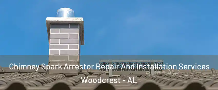 Chimney Spark Arrestor Repair And Installation Services Woodcrest - AL