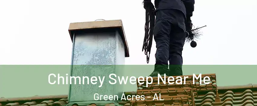 Chimney Sweep Near Me Green Acres - AL