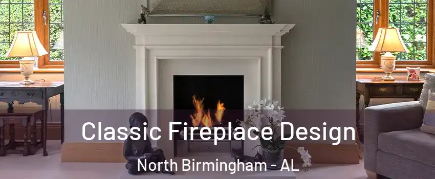 Classic Fireplace Design North Birmingham - AL