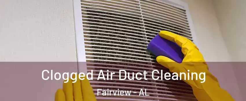 Clogged Air Duct Cleaning Fairview - AL