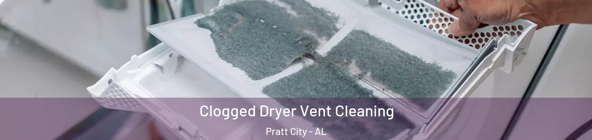 Clogged Dryer Vent Cleaning Pratt City - AL