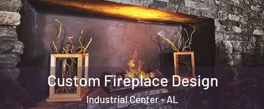 Custom Fireplace Design Industrial Center - AL