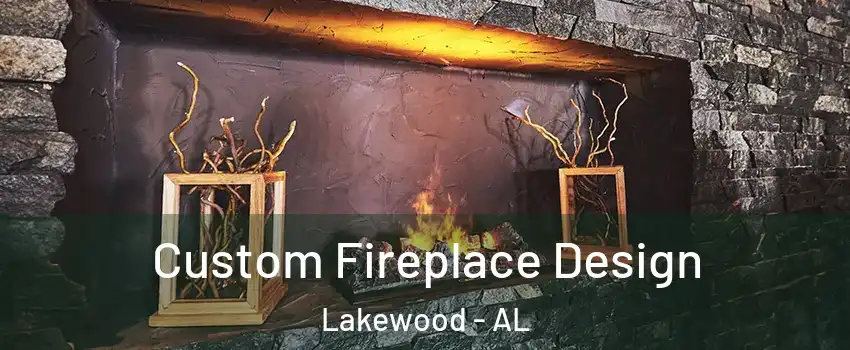 Custom Fireplace Design Lakewood - AL