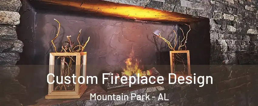 Custom Fireplace Design Mountain Park - AL