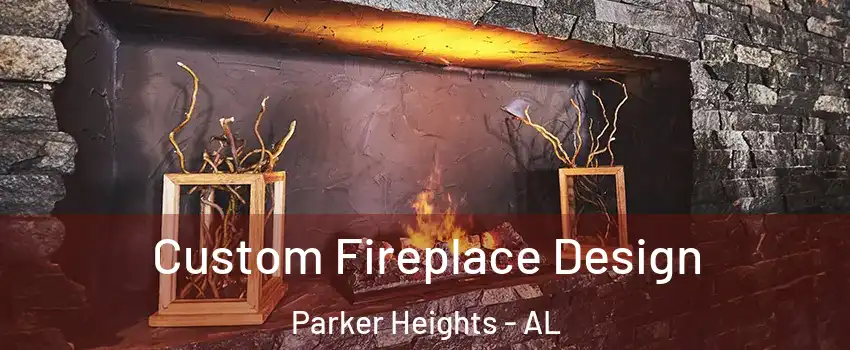 Custom Fireplace Design Parker Heights - AL