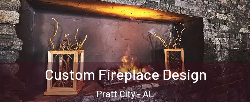 Custom Fireplace Design Pratt City - AL