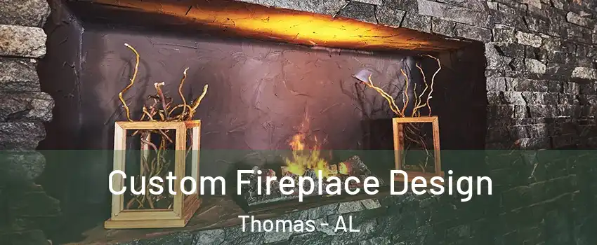 Custom Fireplace Design Thomas - AL