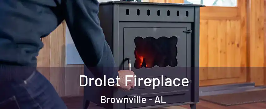 Drolet Fireplace Brownville - AL