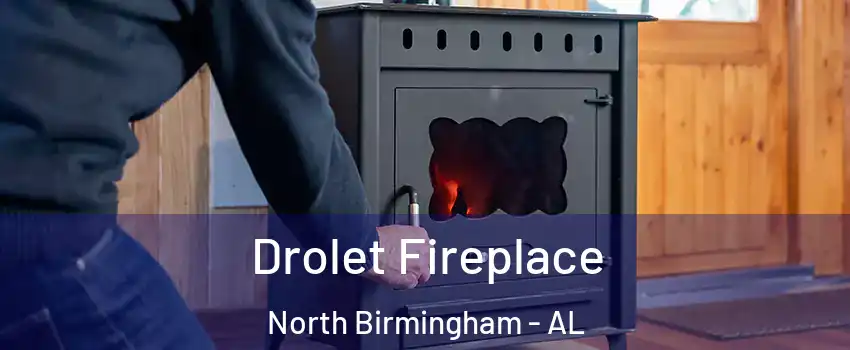 Drolet Fireplace North Birmingham - AL