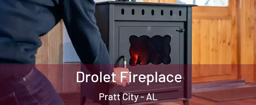 Drolet Fireplace Pratt City - AL