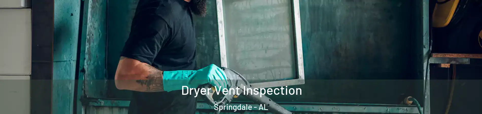 Dryer Vent Inspection Springdale - AL