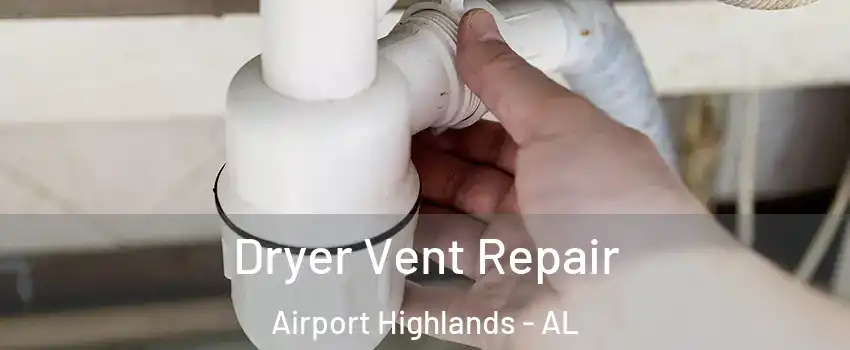 Dryer Vent Repair Airport Highlands - AL