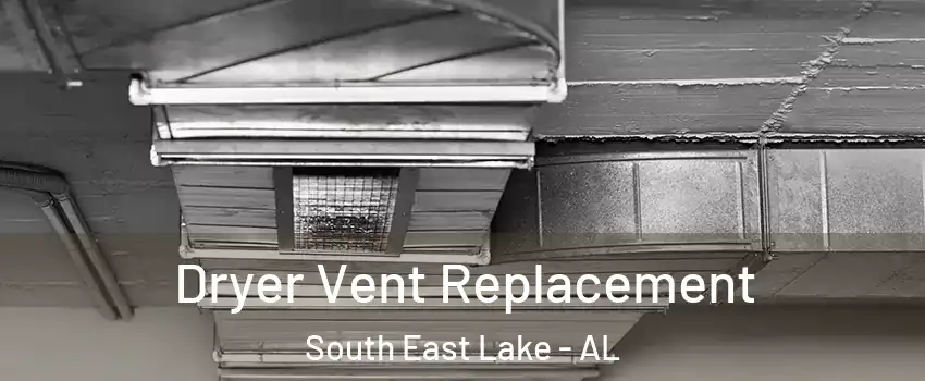 Dryer Vent Replacement South East Lake - AL