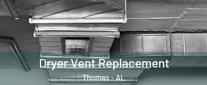 Dryer Vent Replacement Thomas - AL