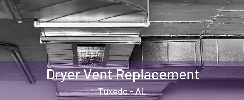 Dryer Vent Replacement Tuxedo - AL