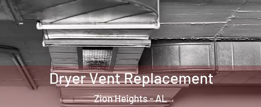 Dryer Vent Replacement Zion Heights - AL
