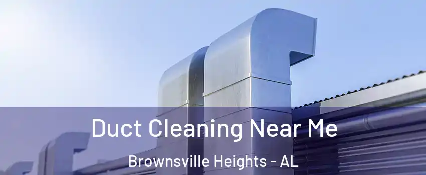 Duct Cleaning Near Me Brownsville Heights - AL