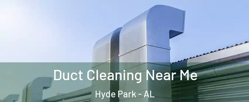 Duct Cleaning Near Me Hyde Park - AL